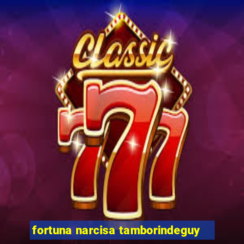 fortuna narcisa tamborindeguy